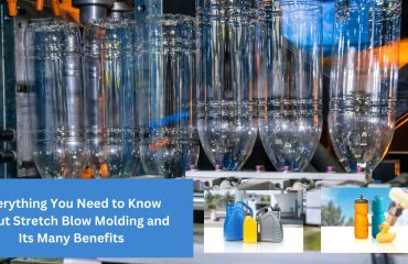 Everything You Need to Know About Stretch Blow Molding and Its Many Benefits