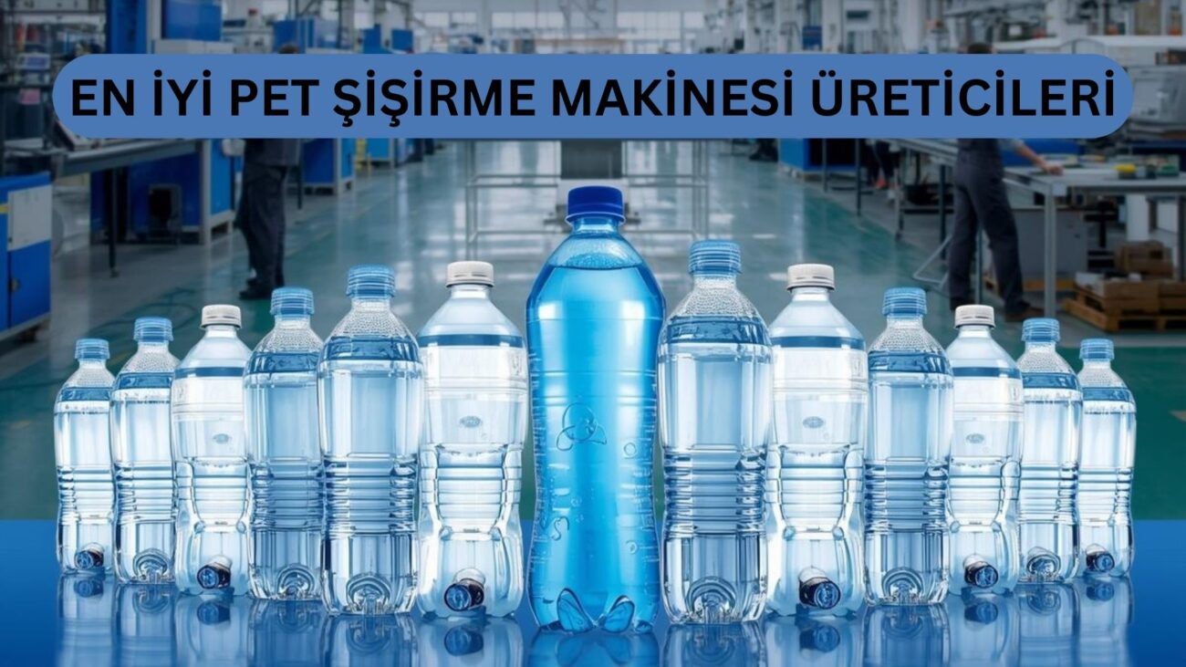 En İyi PET Şişirme Makinesi Üreticileri